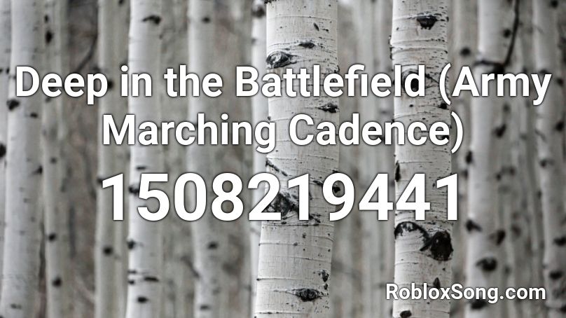 Deep in the Battlefield (Army Marching Cadence) Roblox ID