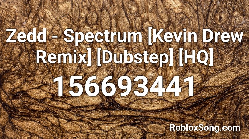 Zedd - Spectrum [Kevin Drew Remix] [Dubstep] [HQ] Roblox ID