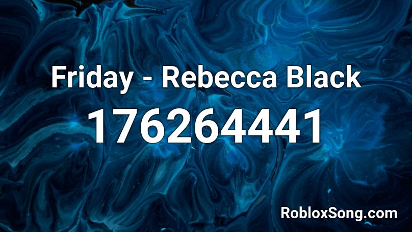 Friday - Rebecca Black  Roblox ID