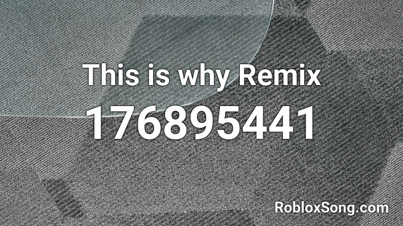 This is why Remix Roblox ID