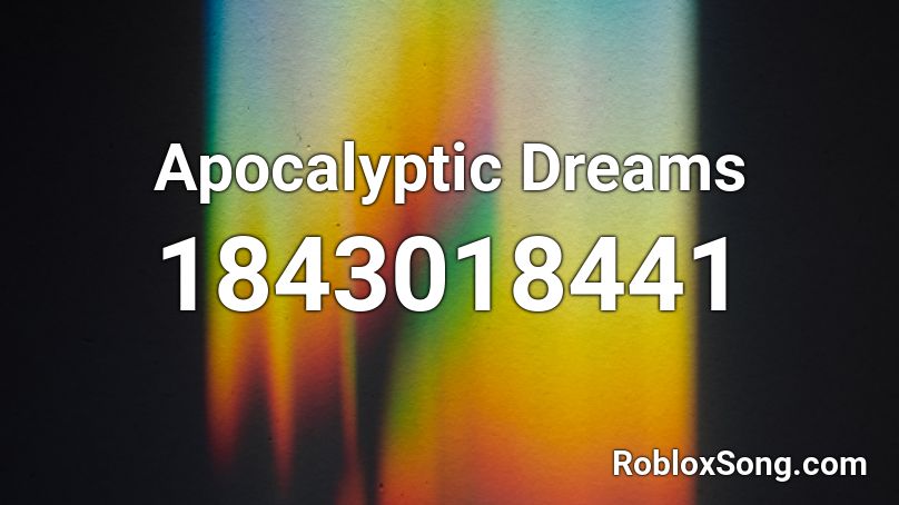 Apocalyptic Dreams Roblox ID