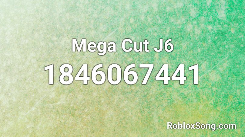 Mega Cut J6 Roblox ID