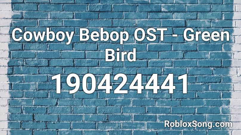 Cowboy Bebop OST - Green Bird Roblox ID