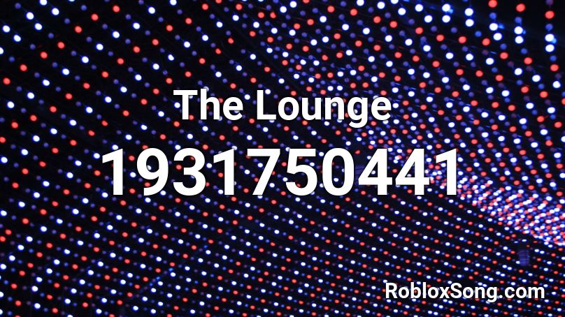 The Lounge Roblox ID