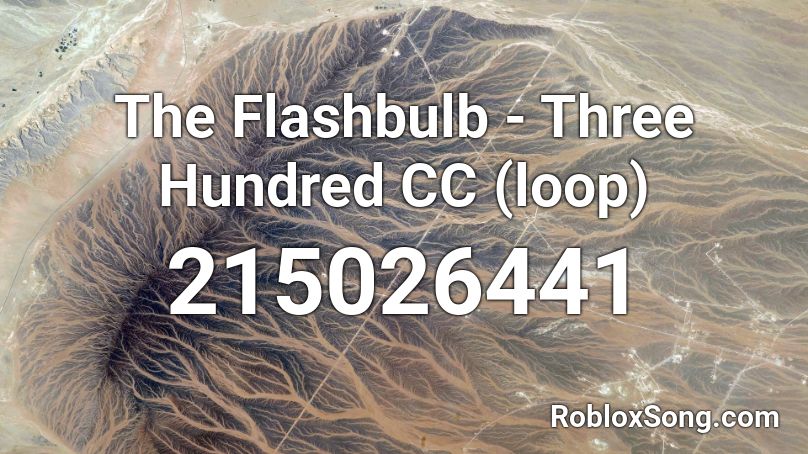 The Flashbulb - Three Hundred CC (loop) Roblox ID