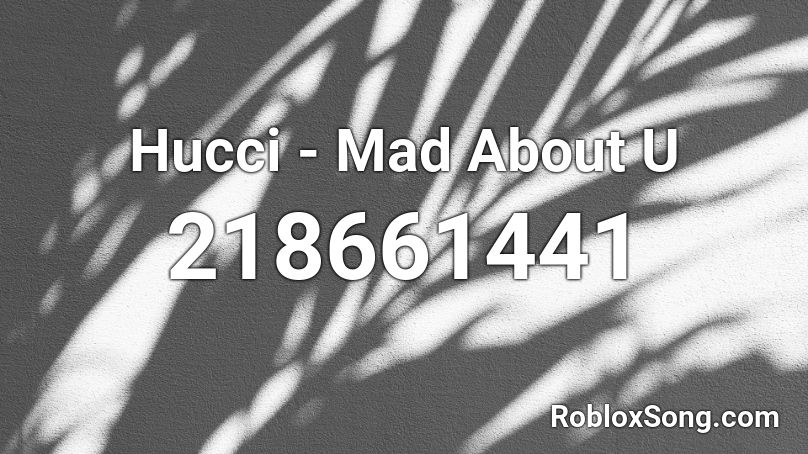 Hucci - Mad About U Roblox ID