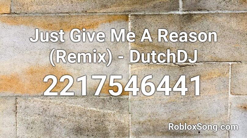 Just Give Me A Reason Remix Dutchdj Roblox Id Roblox Music Codes - just give me a reason roblox radio code