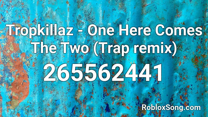 Tropkillaz - One Here Comes The Two (Trap remix) Roblox ID