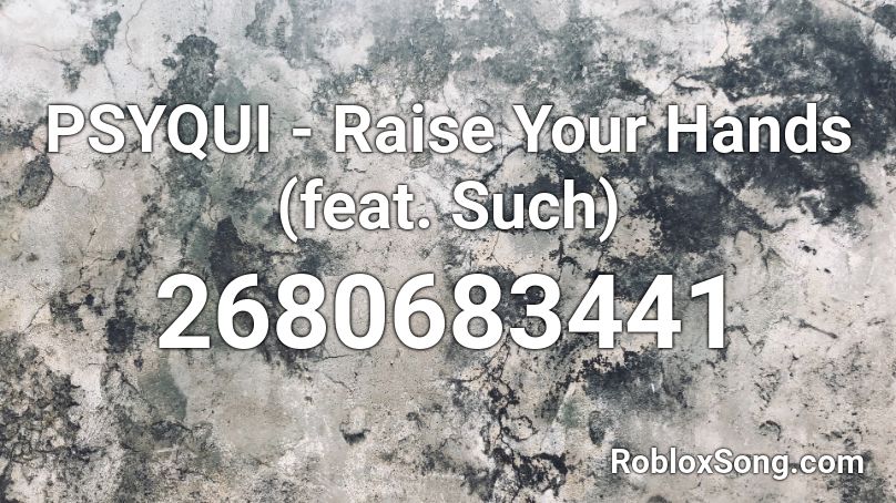 PSYQUI - Raise Your Hands (feat. Such) Roblox ID