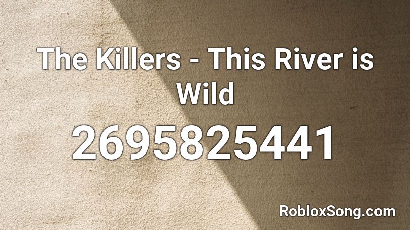 The Killers - This River is Wild Roblox ID