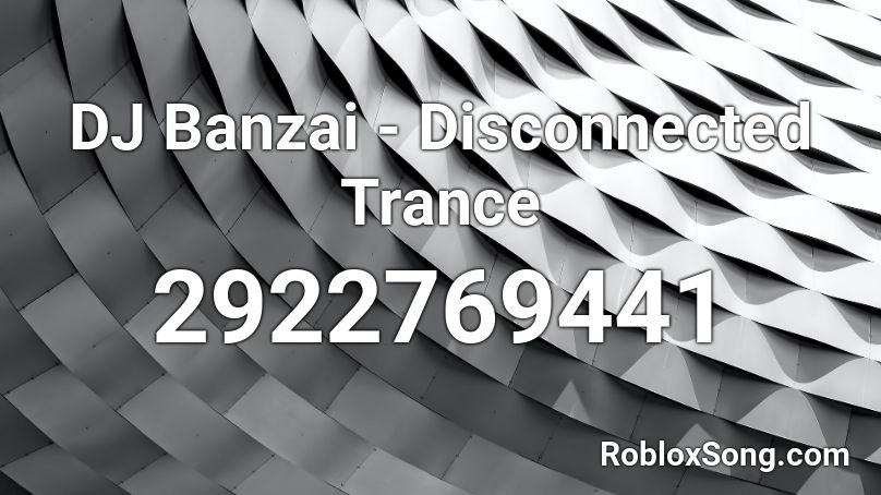 DJ Banzai - Disconnected Trance Roblox ID