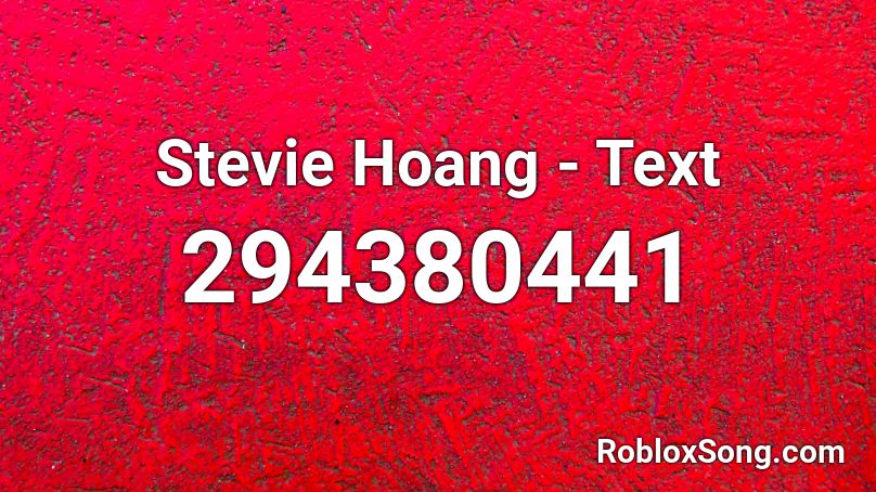 Stevie Hoang - Text Roblox ID