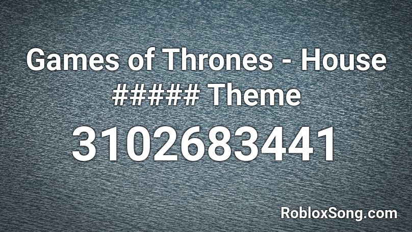 Games of Thrones - House ##### Theme Roblox ID