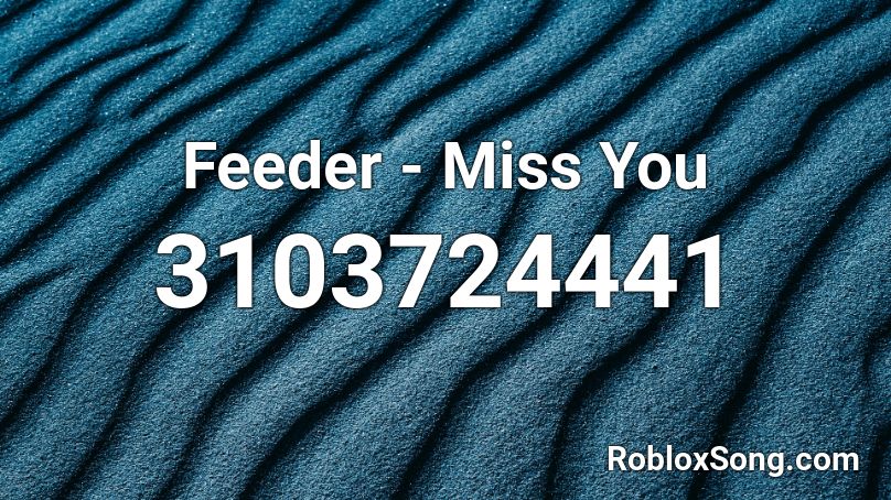 Feeder - Miss You Roblox ID