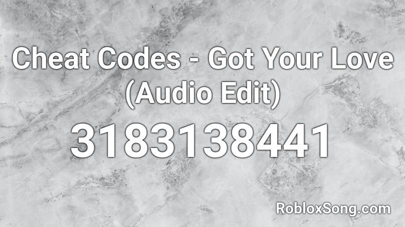 Cheat Codes - Got Your Love (Audio Edit) Roblox ID