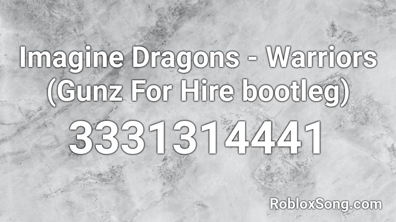 Imagine Dragons - Warriors (Gunz For Hire bootleg) Roblox ID