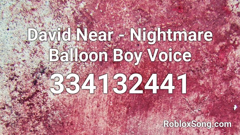 David Near - Nightmare Balloon Boy Voice Roblox ID
