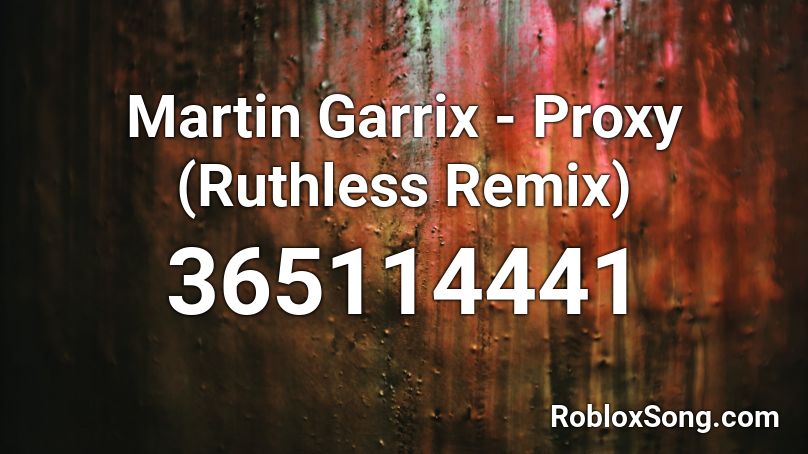 Martin Garrix - Proxy (Ruthless Remix) Roblox ID