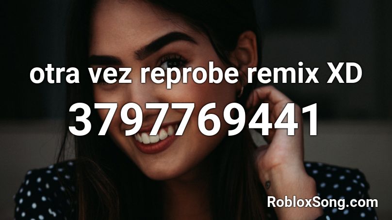 otra vez reprobe remix XD Roblox ID