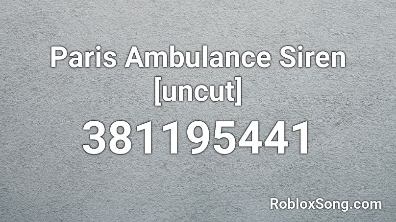Paris Ambulance Siren Uncut Roblox Id Roblox Music Codes - allahu akbar roblox music id