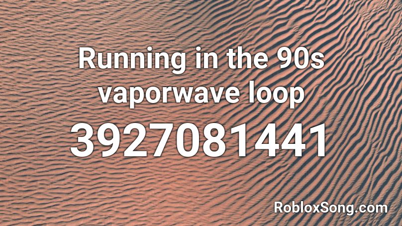 Running in the 90s vaporwave loop Roblox ID