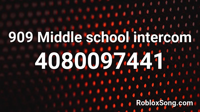 909 Middle school intercom Roblox ID