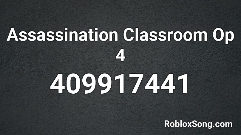 Assassination Classroom Op 4 Roblox Id Roblox Music Codes - assassination classroom roblox id