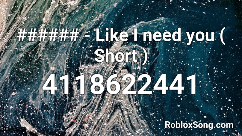 ###### - Like I need you ( Short ) Roblox ID