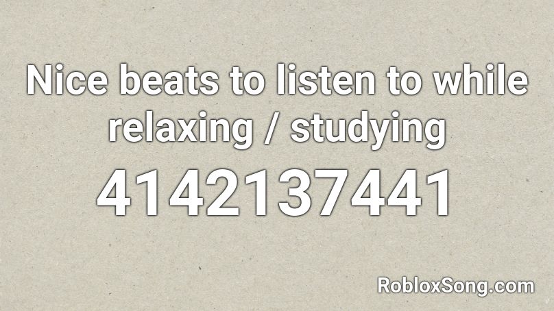 Nice beats to listen to while relaxing / studying Roblox ID