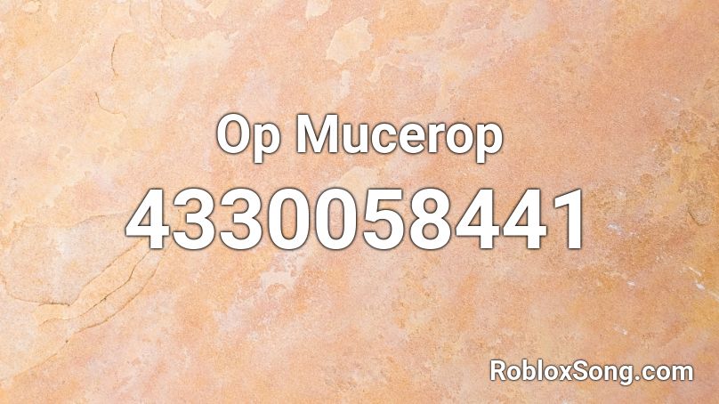 Op Mucerop Roblox ID