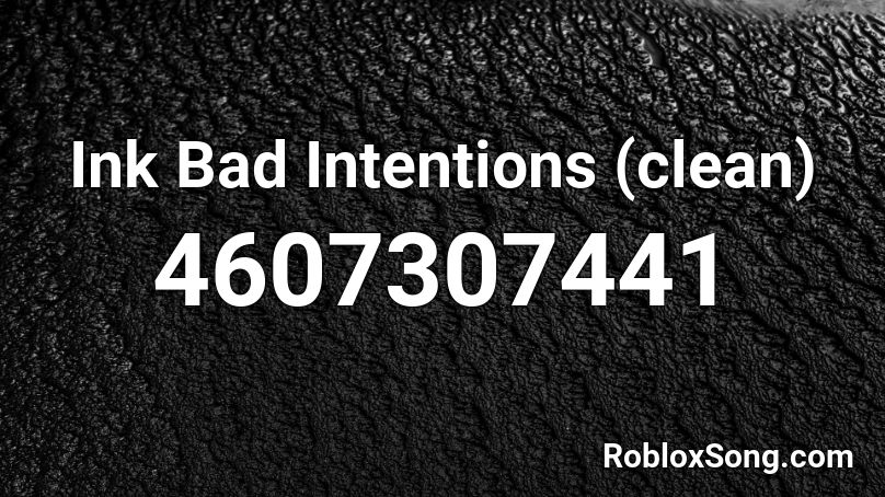 Ink Bad Intentions (clean) Roblox ID