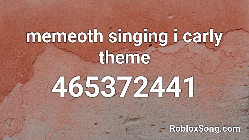 memeoth singing i carly theme Roblox ID