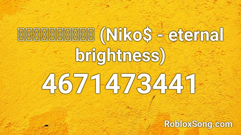 𒐫𒐫𒐫𒐫𒐫𒐫𒐫𒐫𒐫𒐫 (Niko$ - eternal brightness) Roblox ID