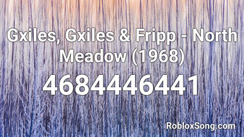 Gxiles, Gxiles & Fripp - North Meadow (1968) Roblox ID