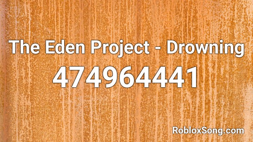 The Eden Project Drowning Roblox Id Roblox Music Codes - roblox id drowning