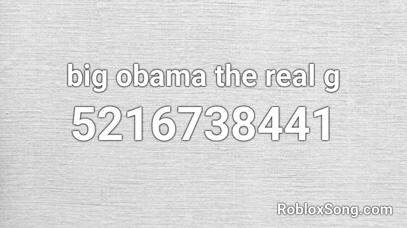 big obama the real g Roblox ID