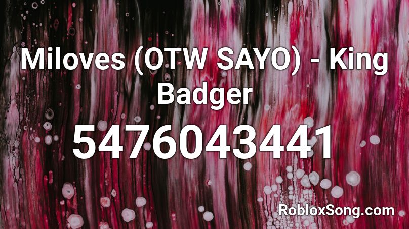 Miloves (OTW SAYO) - King Badger Roblox ID