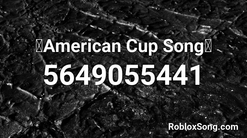 Cup Song American Version - nestle crunch music code roblox