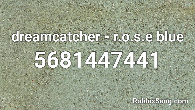 dreamcatcher - r.o.s.e blue Roblox ID