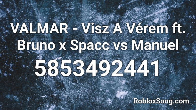 Valmar Visz A Verem Ft Bruno X Spacc Vs Manuel Roblox Id Roblox Music Codes