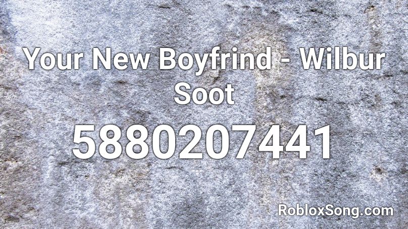 Your New Boyfrind - Wilbur Soot Roblox ID