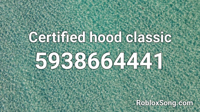 Certified Hood Classic Roblox Id Roblox Music Codes - certified hood classic roblox