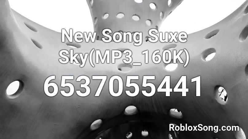 New Song Suxe Sky(MP3_160K) Roblox ID