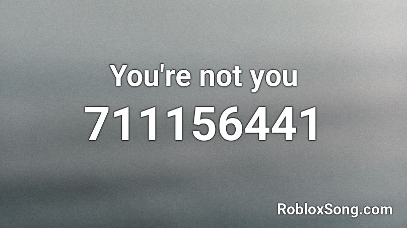 You're not you Roblox ID