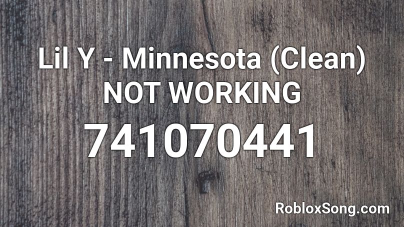 Lil Y - Minnesota (Clean) NOT WORKING Roblox ID