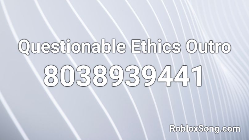 Questionable Ethics Outro Roblox ID