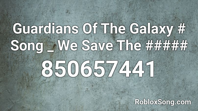 Guardians Of The Galaxy # Song _ We Save The ##### Roblox ID