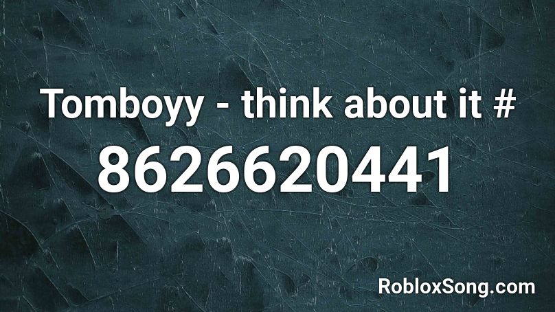 Tomboyy - think about it # Roblox ID