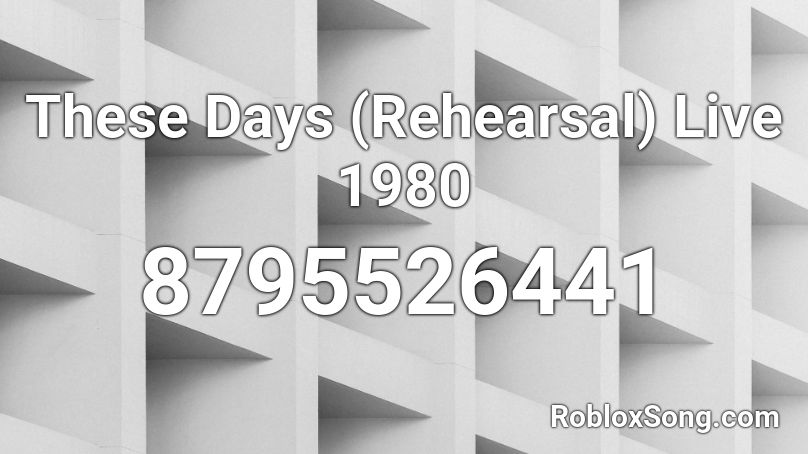 These Days (Rehearsal) Live 1980 Roblox ID