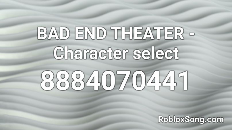 BAD END THEATER - Character select Roblox ID